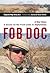 FOB Doc: A Doctor On the Front Lines in Afghanistan - A War Diary