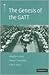 The Genesis of the GATT (The American Law Institute Reporters Studies on WTO Law)