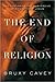 The End of Religion: Encountering the Subversive Spirituality of Jesus