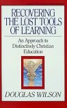Recovering the Lost Tools of Learning: An Approach to Distinctively Christian Education Book cover for Recovering the Lost Tools of Learning: An Approach to Distinctively Christian Education