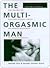 The Multi-Orgasmic Man: Sexual Secrets Every Man Should Know