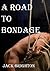 A Road to Bondage
