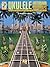 Fretboard Roadmaps - Ukulele: The Essential Patterns That All the Pros Know and Use