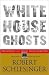 White House Ghosts by Robert Schlesinger