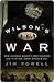Wilson's War by Jim  Powell