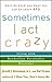 Sometimes I Act Crazy by Jerold J. Kreisman Sometimes I Act Crazy by Jerold J. Kreisman