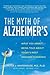 The Myth Of Alzheimer's by Peter J. Whitehouse