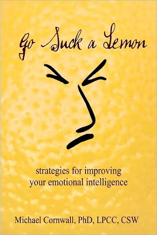 Go Suck a Lemon: Strategies for Improving Your Emotional Intelligence
