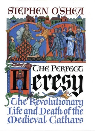 The Perfect Heresy: The Life and Death of the Cathars
