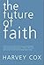 The Future of Faith by Harvey Cox