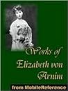 Works of Elizabeth von Arnim by Elizabeth von Arnim