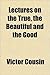 Lectures on the true, the b...