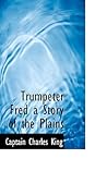 Trumpeter Fred A Story of the Plains