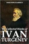 Works of Ivan Turgenev. Fathers and Sons, First Love, A Nobleman's Nest (Home of the Gentry), Rudin, A Sportsman's Sketches, Virgin Soil, The Torrents of Spring, Stories & more