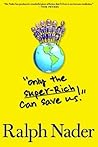 Only the Super-Rich Can Save Us! by Ralph Nader
