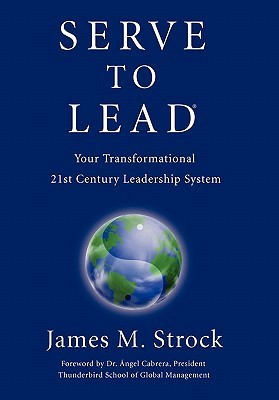 Serve to Lead: Your Transformational 21st Century Leadership System