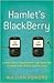 Hamlet's BlackBerry: A Practical Philosophy for Building a Good Life in the Digital Age