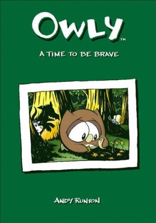 Owly Vol 4 A Time To Be Brave Owly 4 By Andy Runton Owly Vol 4 A Time To Be Brave Owly 4 By Andy Runton