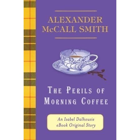 The Perils Of Morning Coffee By Alexander Mccall Smith