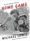 Home Game by Michael   Lewis
