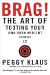 Book cover for Brag!: The Art of Tooting Your Own Horn without Blowing It