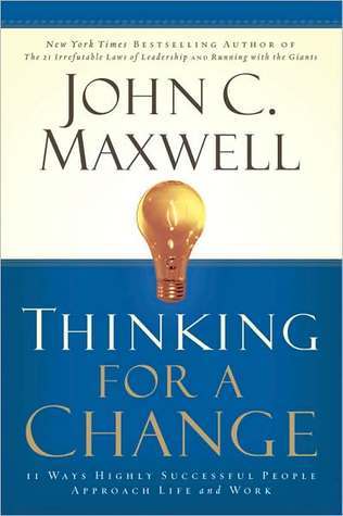 Thinking for a Change: 11 Ways Highly Successful People Approach Life and Work