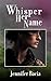 Whisper Her Name by Jennifer Bacia