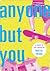 Anyone but You