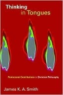 Thinking in Tongues: Pentecostal Contributions to Christian Philosophy (Pentecostal Manifestos (PM) Book 1)