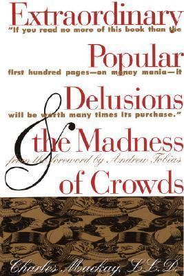 Extraordinary Popular Delusions and the Madness of Crowds