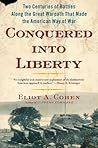 Conquered into Liberty by Eliot A. Cohen