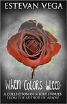 When Colors Bleed by Estevan Vega When Colors Bleed by Estevan Vega