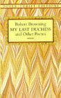 My Last Duchess - Selected Poetry of Robert Browning by Robert Browning My Last Duchess - Selected Poetry of Robert Browning by Robert Browning