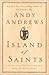 Island of Saints: A Story of the One Principle That Frees the Human Spirit