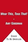 Wear This, Toss That! by Amy E. Goodman