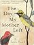 The Day My Mother Left by James Prosek