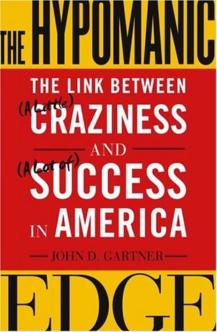 The Hypomanic Edge: The Link Between (A Little) Craziness and (A Lot of) Success in America