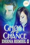 Ghost of a Chance by Deena Remiel Ghost of a Chance by Deena Remiel