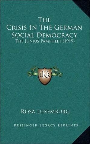 The Crisis of German Social Democracy: The Junius Pamphlet (Kindle Edition)