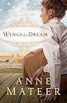 Wings of a Dream by Anne Mateer Wings of a Dream by Anne Mateer