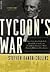 Tycoon's War: How Cornelius Vanderbilt Invaded a Country to Overthrow America's Most Famous Military Adventurer