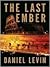 The Last Ember by Daniel  Levin