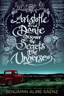 Aristotle and Dante Discover the Secrets of the Universe by Benjamin Alire Sáenz
