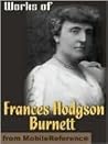 The Collected Works of Frances Hodgson Burnett: 35 Books and Short Stories in One Volume (Unexpurgated Edition) (Halcyon Classics)