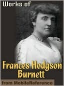 The Collected Works of Frances Hodgson Burnett: 35 Books and Short Stories in One Volume (Unexpurgated Edition) (Halcyon Classics)