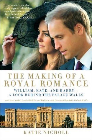 The Making of a Royal Romance: William, Kate, and Harry--A Look Behind the Palace Walls (Kindle Edition)