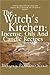 The Witch’s Kitchen: Incense, Oils And Candle Recipes