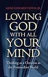 Book cover for Loving God with All Your Mind: Thinking as a Christian in the Postmodern World