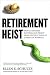 Retirement Heist: How Companies Plunder and Profit from the Nest Eggs of American Workers