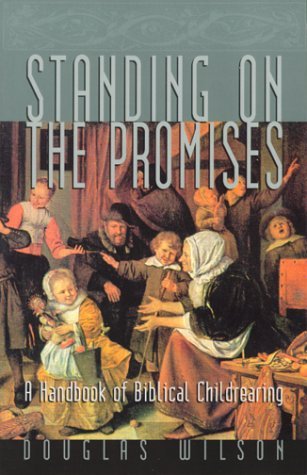 Standing on the Promises: A Handbook of Biblical Childrearing